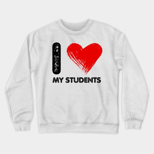 I Love My Students I Heart My Students Crewneck Sweatshirt by BandaraxStore
